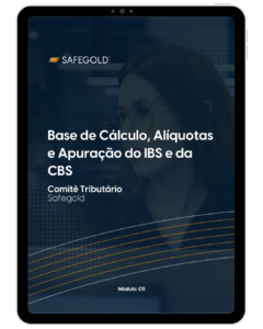 Ebook Comitê Tributário Safegold – Reforma Tributária, IBS, CBS e novo modelo de tributação sobre o consumo